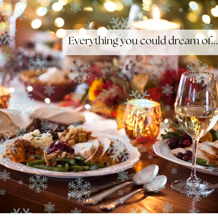 Image of Christmas dinner with a banner saying 'Everything you could dream of...' with snow overlaid the image